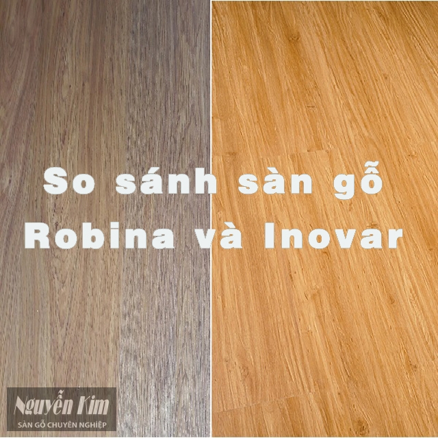so sánh sàn gỗ Robia và inovar